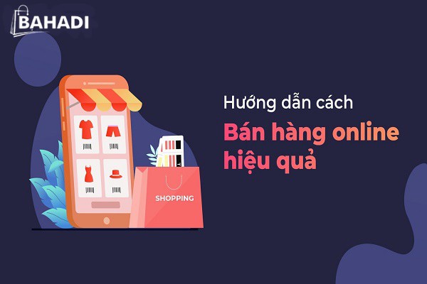 BAHADI mách bạn cách làm sao để bán được hàng online