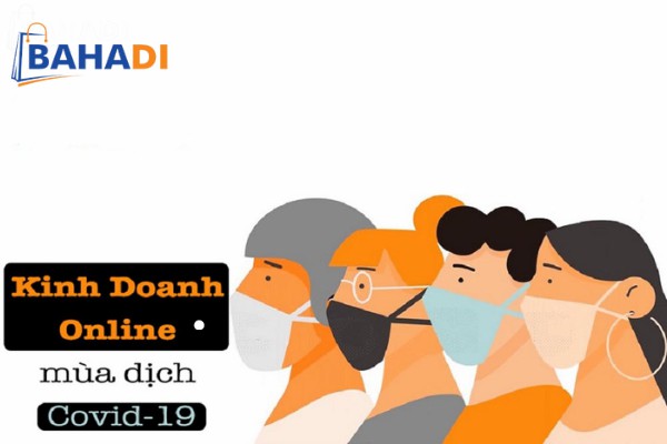 Kinh doanh online mùa dịch “Gian khó vẫn có lối đi riêng”
